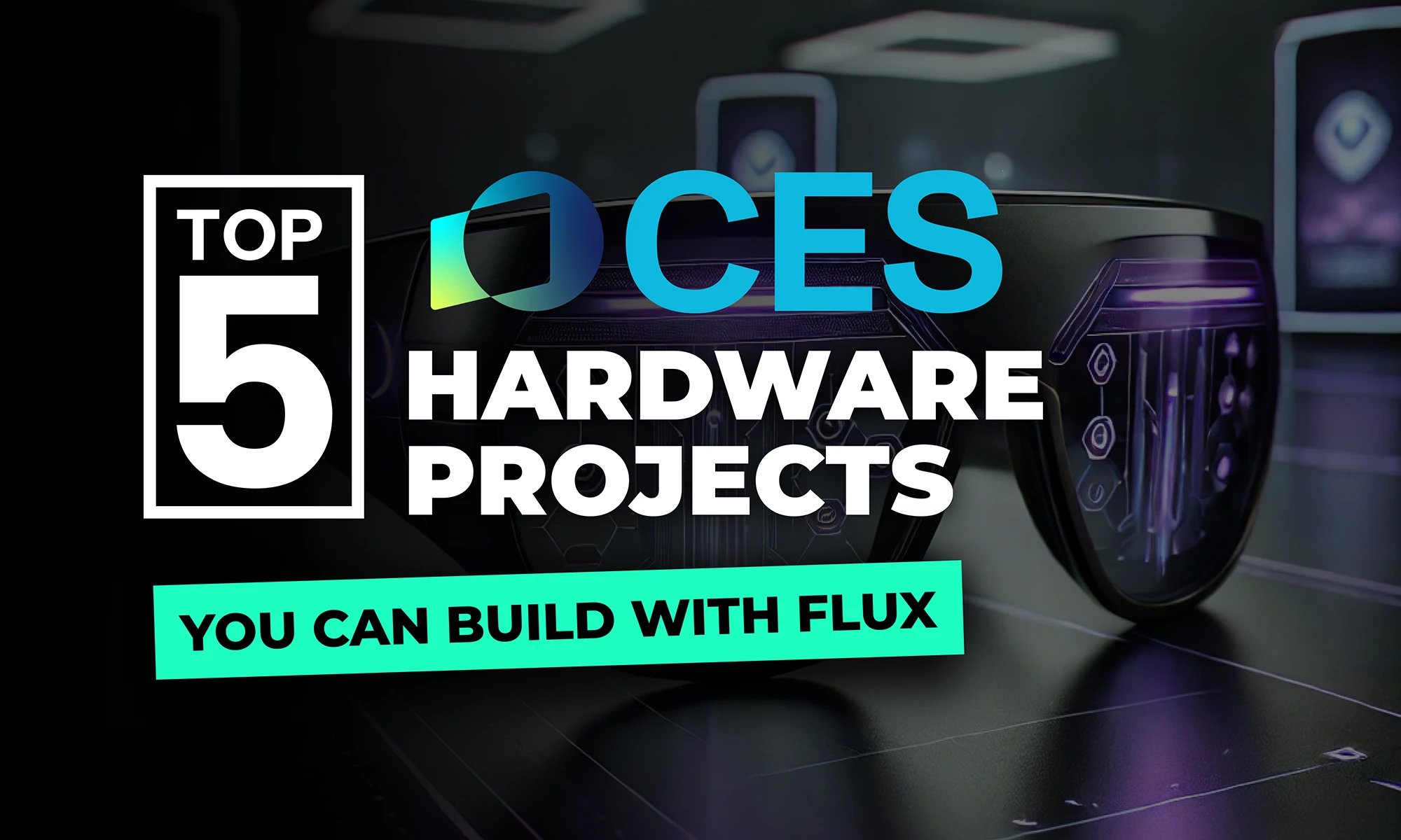 Top 5 CES 2025 Hardware Projects You Can Build With Flux